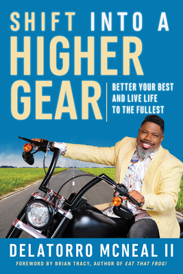 Shift Into a Higher Gear: Better Your Best and Live Life to the Fullest - Delatorro Mcneal