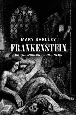 Frankenstein: Or the Modern Prometheus - Mary Wollstonecraft Shelley