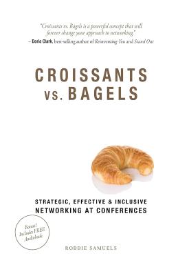 Croissants vs. Bagels: Strategic, Effective, and Inclusive Networking at Conferences - Robbie Samuels
