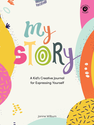 My Story: A Kid's Creative Journal for Expressing Yourself - Janine Wilburn