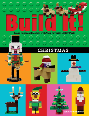 Build It! Christmas: Make Supercool Models with Your Favorite Lego(r) Parts - Jennifer Kemmeter