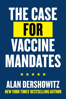 The Case for Vaccine Mandates - Alan Dershowitz