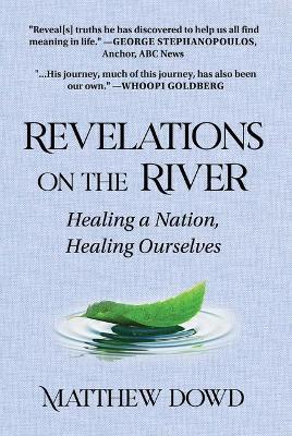 Revelations on the River: Healing a Nation, Healing Ourselves - Matthew Dowd