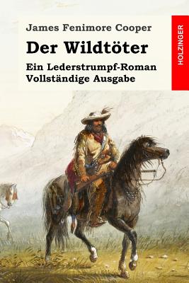 Der Wildt�ter: Ein Lederstrumpf-Roman. Vollst�ndige Ausgabe - Gustav Pfizer