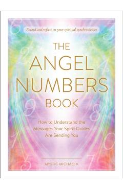 The Angel Numbers Book: How to Understand the Messages Your Spirit Guides Are Sending You - Mystic Michaela