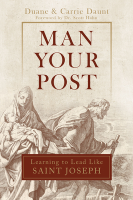 Man Your Post: Learning to Lead Like St. Joseph - Carrie Schuchts Daunt