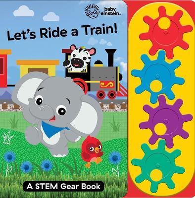 Baby Einstein: Let`s Ride a Train!: A Stem Gear Book - Pi Kids