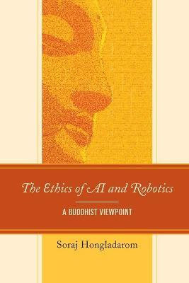 The Ethics of AI and Robotics: A Buddhist Viewpoint - Soraj Hongladarom
