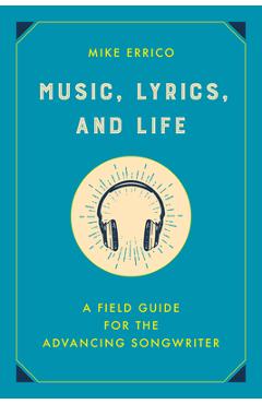 Coperta cărții 'Music, Lyrics, and Life: A Field Guide for the Advancing Songwriter - Mike Errico'
