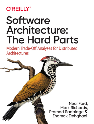Software Architecture: The Hard Parts: Modern Trade-Off Analyses for Distributed Architectures - Neal Ford