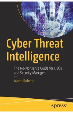 Coperta cărții 'Cyber Threat Intelligence: The No-Nonsense Guide for Cisos and Security Managers - Aaron Roberts'