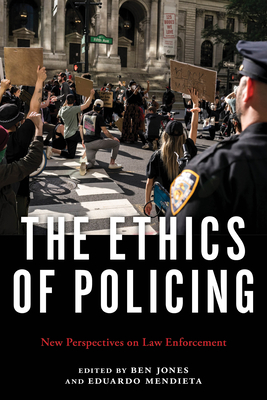 The Ethics of Policing: New Perspectives on Law Enforcement - Ben Jones