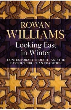 Poza produsului Looking East in Winter: Contemporary Thought and the Eastern Christian Tradition - Rowan Williams