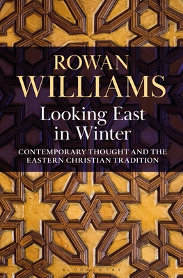 Looking East in Winter: Contemporary Thought and the Eastern Christian Tradition - Rowan Williams