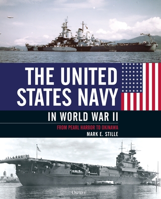 The United States Navy in World War II: From Pearl Harbor to Okinawa - Mark Stille