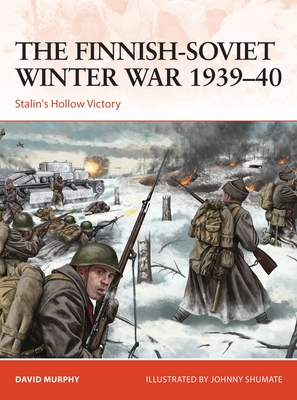 The Finnish-Soviet Winter War 1939-40: Stalin's Hollow Victory - David Murphy