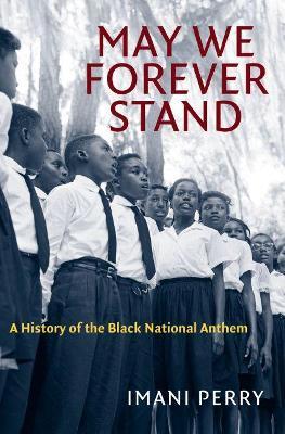 May We Forever Stand: A History of the Black National Anthem - Imani Perry