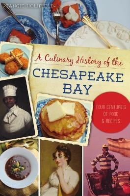 A Culinary History of the Chesapeake Bay: Four Centuries of Food and Recipes - Tangie Holifield