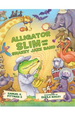 Coperta cărții 'Alligator Slim and His Snazzy Jazz Band - Samuel E. Pittman Ii'