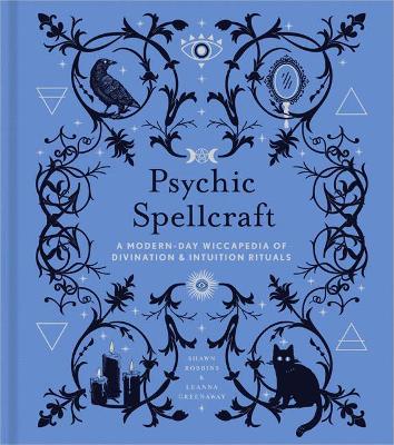 Psychic Spellcraft, 12: A Modern-Day Wiccapedia of Divination & Intuition Rituals - Shawn Robbins