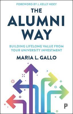 The Alumni Way: Building Lifelong Value from Your University Investment - Maria L. Gallo