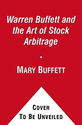 Warren Buffett and the Art of Stock Arbitrage: Proven Strategies for Arbitrage and Other Special Investment Situations - Mary Buffett