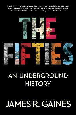 The Fifties: An Underground History - James R. Gaines