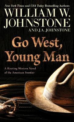 Go West, Young Man: A Riveting Western Novel of the American Frontier - William W. Johnstone