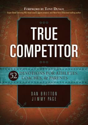 True Competitor: 52 Devotions for Athletes, Coaches, & Parents - Dan Britton
