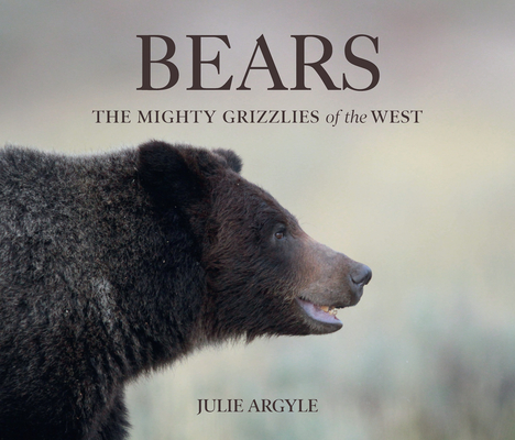 Bears: The Mighty Grizzlies of the West - Julie Argyle