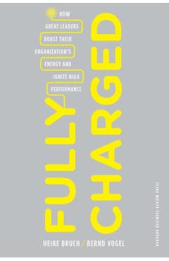 Poza produsului Fully Charged: How Great Leaders Boost Their Organization's Energy and Ignite High Performance - Heike Bruch