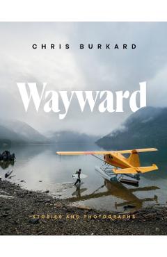 Wayward: Stories and Photographs - Chris Burkard