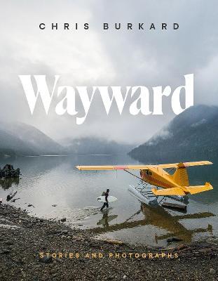 Wayward: Stories and Photographs - Chris Burkard