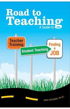 Coperta cărții 'Road to Teaching: A Guide to Teacher Training, Student Teaching, and Finding a Job - Eric Hougan'
