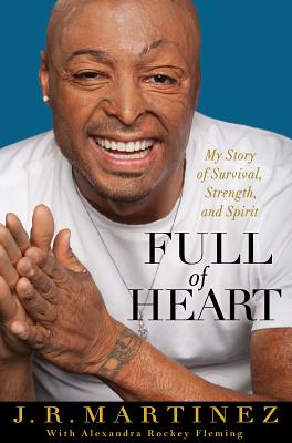 Full of Heart: My Story of Survival, Strength, and Spirit - J. R. Martinez