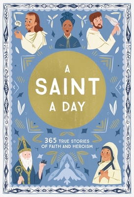 A Saint a Day: 365 True Stories of Faith and Heroism - Meredith Hinds