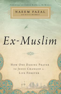 Ex-Muslim: How One Daring Prayer to Jesus Changed a Life Forever - Naeem Fazal