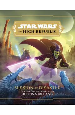 Star Wars the High Republic: Mission to Disaster - Justina Ireland