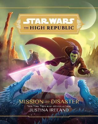 Star Wars the High Republic: Mission to Disaster - Justina Ireland
