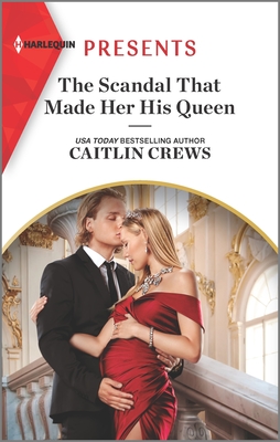 The Scandal That Made Her His Queen: An Uplifting International Romance - Caitlin Crews