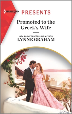 Promoted to the Greek's Wife: An Uplifting International Romance - Lynne Graham