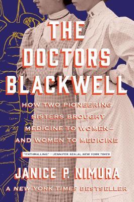 The Doctors Blackwell: How Two Pioneering Sisters Brought Medicine to Women and Women to Medicine - Janice P. Nimura