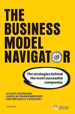 The Business Model Navigator: The Strategies Behind the Most Successful Companies - Oliver Gassmann