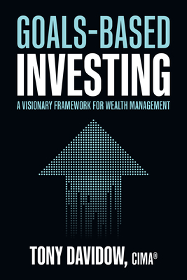 Goals-Based Investing: A Visionary Framework for Wealth Management - Tony Davidow