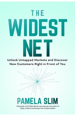 Coperta cărții 'The Widest Net: Unlock Untapped Markets and Discover New Customers Right in Front of You - Pamela Slim'