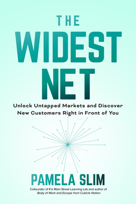 The Widest Net: Unlock Untapped Markets and Discover New Customers Right in Front of You - Pamela Slim