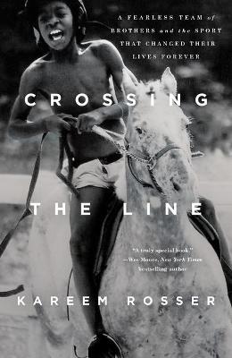 Crossing the Line: A Fearless Team of Brothers and the Sport That Changed Their Lives Forever - Kareem Rosser