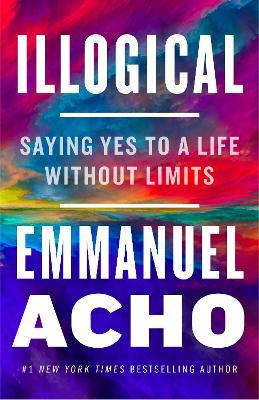Illogical: Saying Yes to a Life Without Limits - Emmanuel Acho