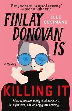 Poza produsului Finlay Donovan Is Killing It: A Mystery - Elle Cosimano