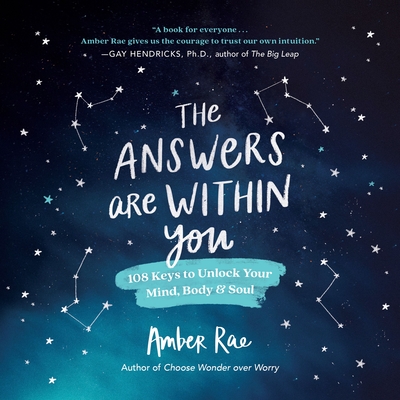 The Answers Are Within You: 108 Keys to Unlock Your Mind, Body & Soul - Amber Rae